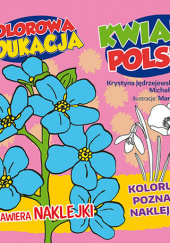 Okładka książki Kolorowa edukacja: Kwiaty Polski Krystyna Jędrzejewska-Szmek, Michał Kryciński