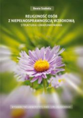Okładka książki Religijność osób z niepełnosprawnością wzrokową Struktura i uwarunkowania Beata Szabała