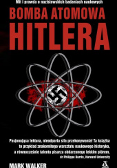Okładka książki Bomba atomowa Hitlera Mark Walker