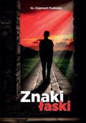 Okładka książki Znaki łaski O sakramentach na kanwie Katechizmu Kościoła katolickiego Zygmunt Podlejski