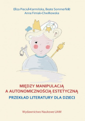 Między manipulacją a autonomicznością estetyczną przekład literatury dla dzieci