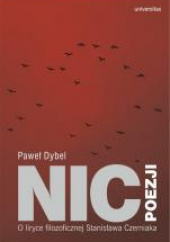 Okładka książki Nic poezji O liryce filozoficznej Stanisława Czerniaka Paweł Dybel