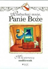 Okładka książki Posłuchaj mnie Panie Boże Mój pierwszy modlitewnik Lois Rock