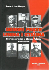 Okładka książki Oddani partii Lenina i Stalina Czerwonoarmiści w Wojsku Polskim 1943-1968 Edward Jan Nalepa