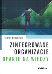 Okładka książki Zintegrowane organizacje oparte na wiedzy Marek Brzeziński
