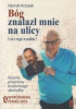 Okładka książki Bóg znalazł mnie na ulicy I co z tego wynikło? Henryk Krzosek