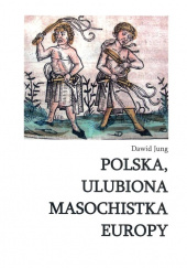 Okładka książki Polska ulubiona masochistka Europy Dawid Jung