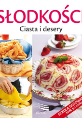 Okładka książki Słodkości Ciasta i desery Szkoła gotowania krok po kroku