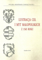 Okładka książki Lustracja ceł i myt małopolskich z 1565 roku Bożena Wyrozumska