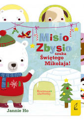 Okładka książki Ruchome elementy Misio Zbysio szuka Świętego Mikołaja Jannie Ho