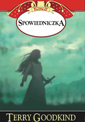 Okładka książki Miecz Prawdy Spowiedniczka Terry Goodkind