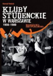 Okładka książki Kluby studenckie w Warszawie 1956-1980 Konrad Rokicki