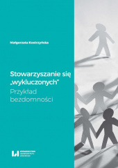 Okładka książki Stowarzyszanie się wykluczonych Przykład bezdomności Małgorzata Kostrzewska