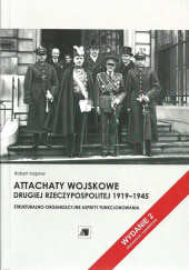 Okładka książki Attachaty wojskowe Drugiej Rzeczypospolitej 1919-1945 Strukturalno-organizacyjne aspekty funkcjonowania Robert Majzner