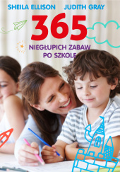 Okładka książki 365 niegłupich zabaw po szkole Sheila Ellison,&nbsp;Judith Gray
