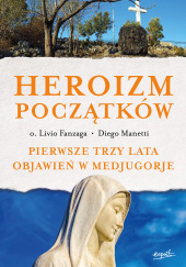 Heroizm początków Pierwsze trzy lata objawień w Medjugorje