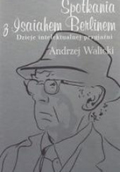 Spotkania z Isaiahem Berlinem Dzieje intelektualnej przyjaźni
