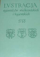 Okładka książki Lustracja województw wielkopolskich i kujawskich 1765 Ryszard Kabacińsk,&nbsp;Andrzej Mietz,&nbsp;Zbigniew Zagórski