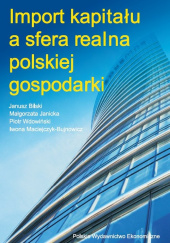 Okładka książki Import kapitału a sfera realna polskiej gospodarki Małgorzata Janicka, Wdowiński Piotr