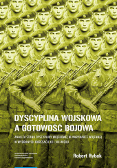 Okładka książki Dyscyplina wojskowa a gotowość bojowa autorstwa Robert Rybak