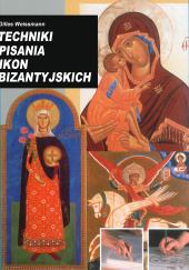 Okładka książki Techniki pisania ikon bizantyjskich autora Weissmann Gilles, 9788321350639