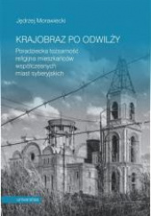 Okładka książki Krajobraz po odwilży Poradziecka tożsamość religijna mieszkańców współczesnych miast syberyjskich Jędrzej Morawiecki
