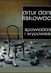 Okładka książki Spowiadania i wypowieści Artur Daniel Liskowacki