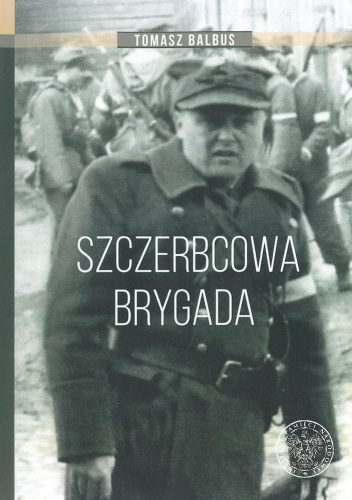 Szczerbcowa Brygada W Fotografii I Relacjach Tomasz Balbus Ksi ka 