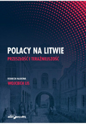 Okładka książki Polacy na Litwie Przeszłość i teraźniejszość Wojciech Lis