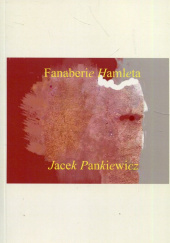 Okładka książki Fanaberie Hamleta Jacek Pankiewicz