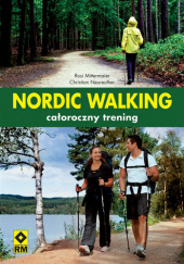 Okładka książki Nordic Walking całoroczny trening Rosi Mittermaier,&nbsp;Christian Neureuther