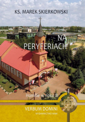 Okładka książki Na peryferiach Homilie w Roku B Marek Skierkowski