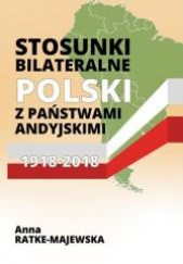 Okładka książki Stosunki bilateralne Polski z państwami andyjskimi 1918-2018 Anna Ratke-Majewska