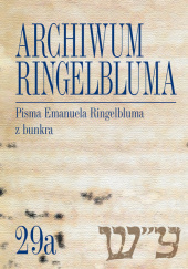 Okładka książki Archiwum Ringelbluma. Konspiracyjne Archiwum Getta Warszawy, tom 29a, Pisma Emanuela Ringelbluma Eleonora Bergman,&nbsp;Magdalena Siek