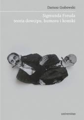 Okładka książki Sigmunda Freuda teoria dowcipu, humoru i komiki Dariusz Grabowski