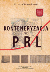Okładka książki Konteneryzacja w PRL Krzysztof Lewandowski
