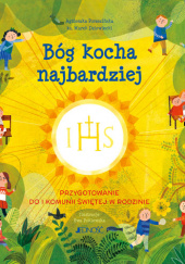 Bóg kocha najbardziej Przygotowanie do I Komunii świętej w rodzinie