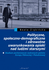 Polityczne, społeczno-demograficzne i zdrowotne uwarunkowania opieki nad ludźmi starszymi Studium porównawcze wybranych państw Europy Pólnocnej i Południowej
