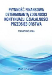 Okładka książki Płynność finansowa determinantą zdolności kontynuacji działalności przedsiębiorstwa Tomasz Maślanka