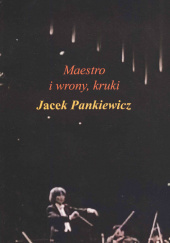 Okładka książki Maestro i wrony, kruki Jacek Pankiewicz