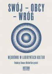 Swój - Obcy - Wróg Wędrówki w labiryntach kultur