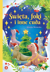 Okładka książki Święta, foki i inne cuda Monika Ślizowska