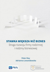 Stawka większa niż biznes Droga rozwoju firmy rodzinnej i rodziny biznesowej