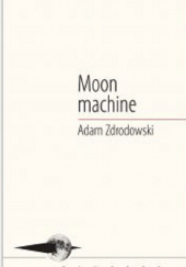 Okładka książki Moon machine Adam Zdrodowski