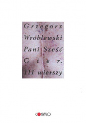 Okładka książki Pani Sześć Gier 111 wierszy Grzegorz Wróblewski