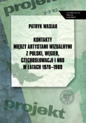 Kontakty między artystami wizualnymi z Polski, Węgier, Czechosłowacji i NRD w latach 1970-1989