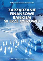 Okładka książki Zarządzanie finansowe bankiem w erze cyfrowej Małgorzata Iwanicz-Drozdowska