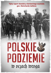 Okładka książki Polskie podziemie w oczach wroga Tajny raport dowództwa niemieckiego wywiadu gen. Reinharda Gehlena Jan Rydel