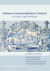Okładka książki Edukacja w warunkach globalnych i lokalnych Konteksty i egzemplifikacje Aleksandra Boroń,&nbsp;Celina Czech-Włodarczyk,&nbsp;Anna Mańkowska,&nbsp;Paulina Peret-Drążewska