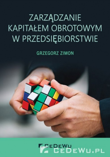 Zarządzanie kapitałem obrotowym w przedsiębiorstwie - Grzegorz Zimny